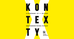 MIĘDZYNARODOWY FESTIWAL TEATRALNY KONTEKSTY X: W NIEZNANE