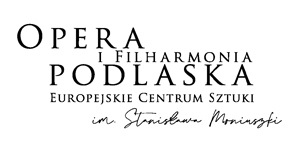 Organizator: Opera i Filharmonia Podlaska - Europejskie Centrum Sztuki w Białymstoku imienia Stanisława Moniuszki