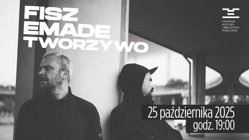 Czarno-biały plakat koncertu Fisz Emade Tworzywo. Dwaj mężczyźni stoją pod wiaduktem. Po lewej stronie duży biały napis z nazwą zespołu, po prawej logo CKiBP. Na dole data: 25 października 2025, godz. 19:00.