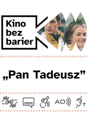 Kolorowa grafika z napisem Kino bez barier. Kolorowy kadr z filmu. Para, szlachcic Tadeusz i panienka Zosia w wianku na głowie. Ikony dostępności: tłumaczenie na PJM, napisy, dostępność dla osób na wózku, audiodeskrypcja, pętla indukcyjna.