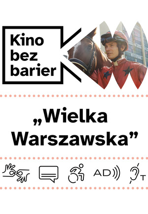 Kolorowa grafika z napisem Kino bez barier. Kolorowy kadr z filmu. Dżokej w stroju startowym i koń. Ikony dostępności: tłumaczenie na PJM, napisy, dostępność dla osób na wózku, audiodeskrypcja, pętla indukcyjna.