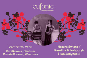 Eufonie 2025 - Natura świata / Karolina Mikołajczyk i Iwo Jedynecki
