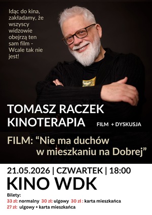 Plakat wydarzenia „Tomasz Raczek Kinoterapia”. Uśmiechnięty mężczyzna z białą brodą i okularami na ciemnym tle. Pokaz filmu „Nie ma duchów w mieszkaniu na Dobrej” Film i dyskusja, 21 maja 2026, godz. 18:00, Kino WDK.