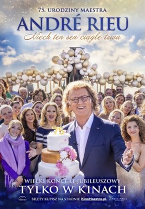 ANDRÉ RIEU. NIECH TEN SEN CIĄGLE TRWA