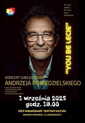 Andrzej Poniedzielski - koncert jubileuszowy "YOU be LECIE"