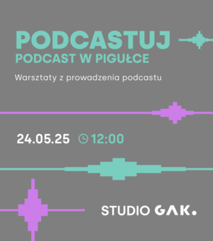 Studio GAK - Podcastuj! Podcast w pigułce