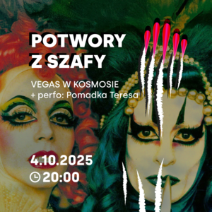 Potwory z szafy - Vegas w kosmosie + performance Pomadka Teresa