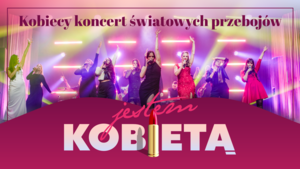 JESTEM KOBIETĄ – kobiecy koncert światowych przebojów