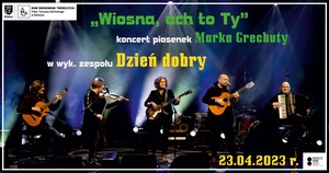 „Wiosna, ach to Ty” – koncert piosenek Marka Grechuty w wyk. zespołu Dzień dobry