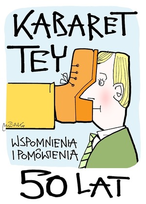 "Kabaret Tey 50 lat wspomnienia i pomówienia" 