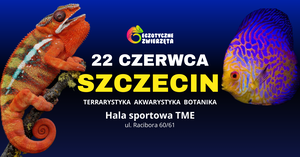 SZCZECIN 22 CZERWCA - TERRARYSTYKA AKWARYSTYKA I BOTANIKA