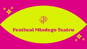 Festiwal Młodego Teatru (osoby powyżej 15 roku życia ((bez górnej granicy)) - karnet na cały festiwal ważny od