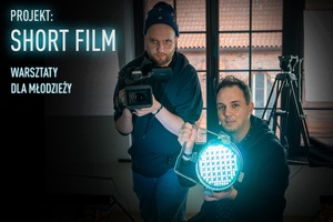 PROJEKT: SHORT FILM - warsztaty dla młodzieży