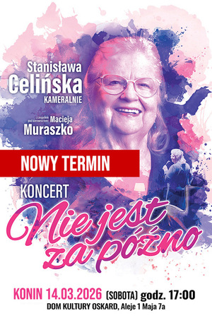 STANISŁAWA CELIŃSKA „NIE JEST ZA PÓŹNO”