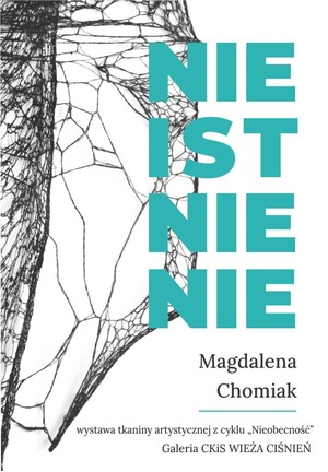 WYSTAWA MAGDALENY CHOMIAK „NIEISTNIENIE”