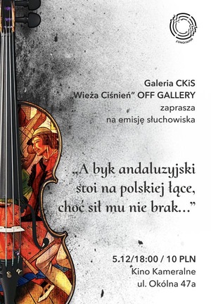 Słuchowisko „A byk andaluzyjski stoi na polskiej łące, choć sił mu nie brak”