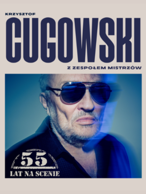 Krzysztof Cugowski  - 55 lat na scenie