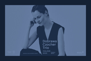 Dobrawa Czocher Trio / Premiera albumu / NOWY TERMIN