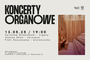 KONCERTY ORGANOWE / Jarosław Wróblewski / Joanna Okoń / Piotr Hausenplas