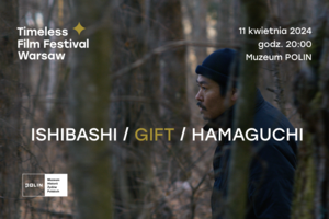 Ishibashi | GIFT | Hamaguchi | Timeless Film Festival Warsaw 