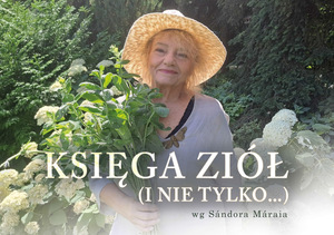 „Księga ziół i nie tylko” – monodram Anny Seniuk wg prozy Sándora Máraiego
