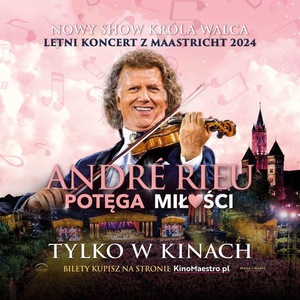 ANDRE' RIEU.POTĘGA MIŁOŚCI - retransmisja  letniego koncertu