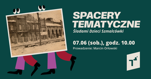 Spacer tematyczny: Śladami Dzieci Szmalcówki