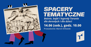 Spacer tematyczny: Baśnie, bajki i legendy Torunia, dla dorosłych i dla dzieci