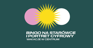 WAKACJE W CENTRUM: Fotograficzne bingo i portret z Instaksa (grupa 1) 