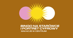 WAKACJE W CENTRUM: Bingo na starówce i portret cyfrowy (grupa 2)