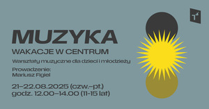 WAKACJE W CENTRUM: MUZYKA (grupa 2)