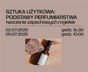 Sztuka użytkowa: WARSZTATY Z PODSTAW PERFUMIARSTWA – tworzenie zapachowych mgiełek