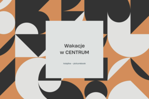 WAKACJE W CENTRUM: KSIĄŻKA – PICTUREBOOK (grupa 1)