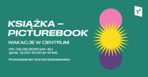 WAKACJE W CENTRUM: KSIĄŻKA – PICTUREBOOK (grupa 1)