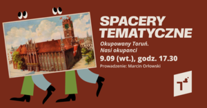 Spacer tematyczny: Okupowany Toruń. Nasi okupanci