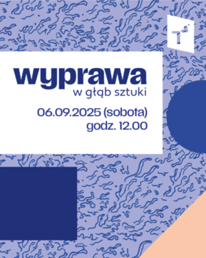 Wyprawa w głąb sztuki. Warsztaty rodzinne do aktualnych wystaw
