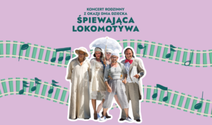 ŚPIEWAJĄCA LOKOMOTYWA  Koncert z okazji Dnia Dziecka  