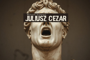 JULIUSZ CEZAR. W. Szekspir