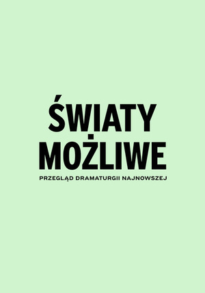 Światy możliwe. Przegląd dramaturgii najnowszej. Dzień 1.
