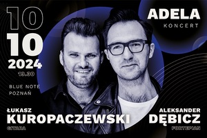 "Adela" koncert Aleksandra Dębicza i Łukasza Kuropaczewskiego
