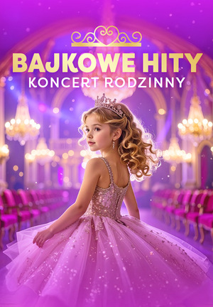 Bajkowe Hity - koncert rodzinny