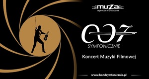 Koncert Muzyki Filmowej - 007 SYMFONICZNIE