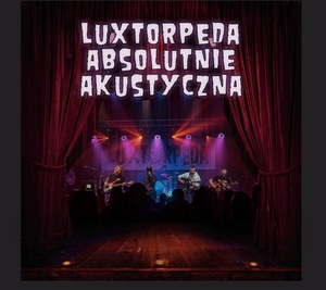 LUXTORPEDA ABSOLUTNIE AKUSTYCZNIE - GOŚCINNIE