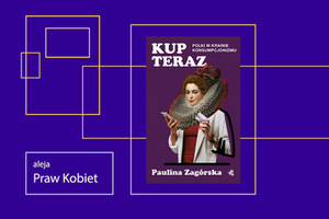 Na kobaltowym tle okładka książki Pauliny Zagórskiej - Kup teraz. Polki w krainie konsumpcjonizmu. Jest fioletowa na niej kobieta trzymająca telefon i kartę kredytową. Włosy upięte w kok. Na szyi kryzę charakterystyczną dla czasów elżbietańskich