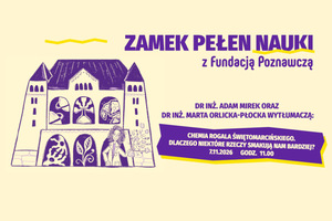 Na jasnym tle fioletowa ilustracja zamku. W oknach widać kosmos, kolbę, komórki, roślinę oraz postać naukowca. Poniżej napis Dr inż. Adam Mirek i dr inż. Marta Orlicka-Płocka Chemia rogala świętomarcińskiego. Data i godzina 7.11.2026 godz. 11:00