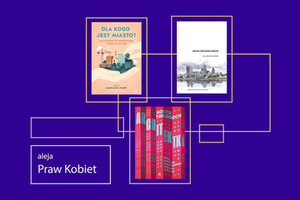 Na granatowym tle trzy okładki książek. W górnej części Magdalena Milert Dla kogo jest miasto oraz Miasta przyjazne rzekom Anna Janychta- Szostak. Poniżej okładka książki Agaty Twardoch Architektki. Czy kobiety zaprojektują lepsze miasta.