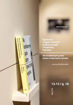Spotkanie z Agatą Ciastoń "NA ŚRODKOWYM PASIE LATEM TRAWA BYŁA WYSOKA"