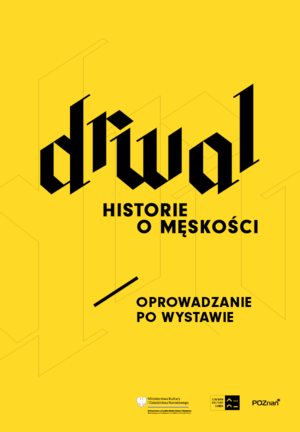 Na żółtym tle w centralnej części duży, czarny napis Drwal historie o męskości. Poniżej mniejszy napis Oprowadzanie po wystawie. W dolnym prawym narożniku logo Ministerstwa Kultury i Dziedzictwa Narodowego, Centrum Kultury Zamek oraz Miasto Poznań