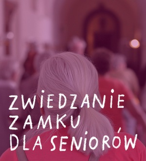 Ze spokojem – Zwiedzanie Zamku dla Seniorów