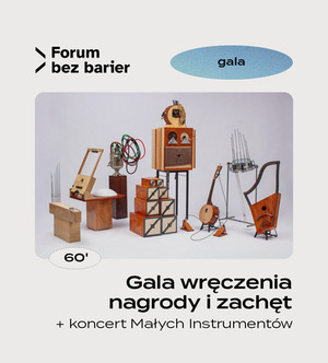 Gala wręczenia nagrody i zachęt połączona z koncertem „Niewidzialne Instrumenty” w wykonaniu grupy muzycznej Małe Instrumenty